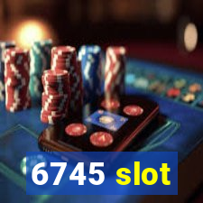 6745 slot